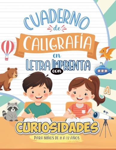 Cuaderno de Caligrafía en Letra Imprenta con Curiosidades: Para Niños de 8 a 12 años (Colección Caligrafía Montessori – Letra Imprenta)