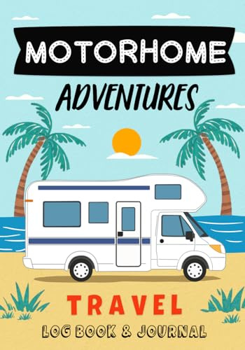 Motorhome Journal & Travel Logbook: Camping Logbook to Keep Track and Record Campground info, Packing Lists, Memories, Destinations, Campsite, Landmarks/Trips and More