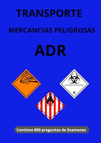 Mercancías Peligrosas ADR: Exámenes del ADR con 800 Preguntas, Actualizado a Normativa de la Dirección General de Trafico de Española