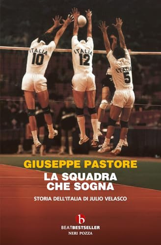 La squadra che sogna. Storia dell'Italia di Julio Velasco