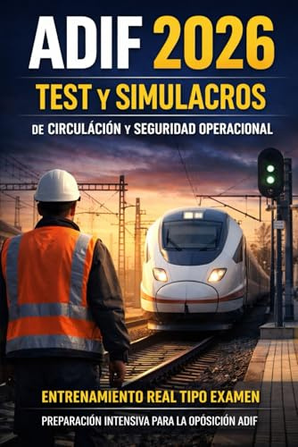 ADIF 2026 – Test y Simulacros de Circulación y Seguridad Operacional: Entrenamiento Real Tipo Examen para la Oposición ADIF | Preparación Intensiva en Circulación Ferroviaria (APRUEBA TU EXAMEN)