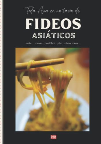 Toda Asia en un tazón de fideos asiaticos: Cómo cocinar fideos asiáticos, fritos, en sopa, fríos