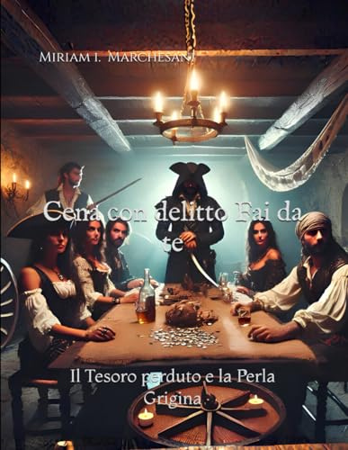 Cena con Delitto fai da te: Il tesoro perduto e la Perla Grigina: Una cena con delitto a tema pirati!