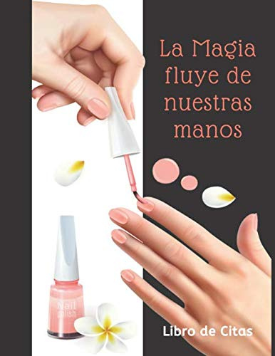 La Magia fluye de Nuestras Manos Libro de Citas: Libreta para Apuntar y Agendar Citas para Manicure o Pedicure, Cuidado de Uñas Manicurista Spas, con ... de las 7 am a 8 pm 52 semanas 8.5 x 11 in
