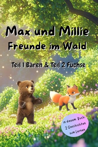 „Max und Millie – Freunde im Wald“ ein Kinderbuch über Freundschaft, Zusammenhalt und das Entdecken der Waldtiere, Teil 1 & Teil 2: Ein liebevoll ... und das Entdecken der Waldtiere, Band 1)