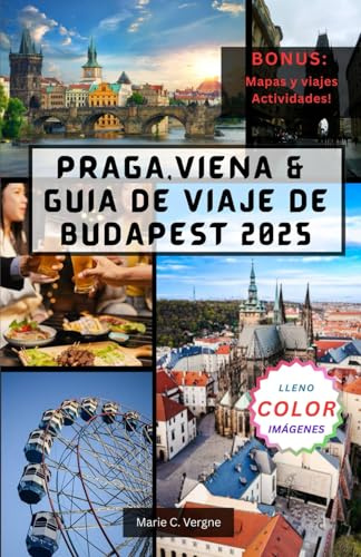 PRAGA, VIENA & GUÍA DE VIAJE DE BUDAPEST 2025: Vals a través de la historia, la arquitectura y la cocina.