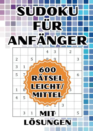 Der ultimative Sudoku-Spaß: 600 Rätsel für Anfänger & Fortgeschrittene: Mit 300 leichten und 300 mittelschweren Sudokus – Rätselvergnügen mit Lösungen!