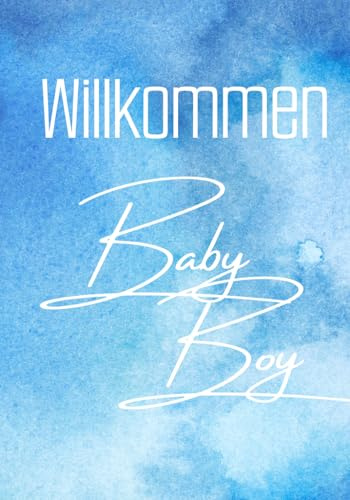 Willkommen Baby Boy: Babyparty und Babyshower Erinnerungsbuch für Freunde, Familie & kleine Wünsche fürs große Glück