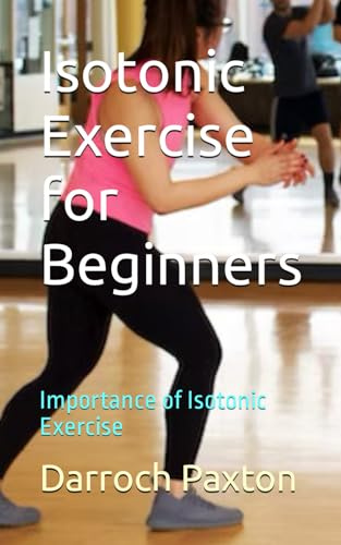 Isotonic Exercise for Beginners: Importance of Isotonic Exercise