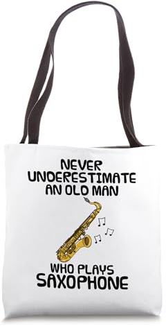 Never Underestimate An Old Man Who Plays Saxophone, Musician Tote Bag