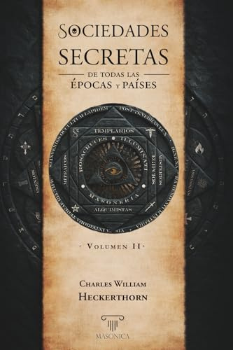 Las sociedades secretas de todas las épocas y países: volumen II: 3 (TEXTOS HISTÓRICOS Y CLÁSICOS)