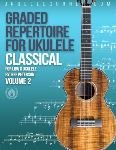 Graded Classical Repertoire for Ukulele : Volume 2: For Low G Ukulele