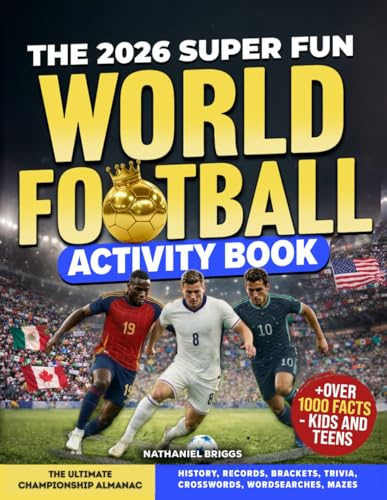The 2026 Super Fun World Football Activity Book: The Ultimate Championship Almanac: History, Records, Brackets, Trivia, Crosswords, Wordsearches, Mazes + Over 1000 Facts – Kids and Teens