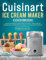Cuisinart Ice Cream Maker Cookbook: Scoop Up Delicious Homemade Ice Cream – 100+ Cuisinart Recipes from Classic Flavors to Dairy-Free & Gourmet Creations