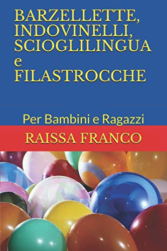BARZELLETTE, INDOVINELLI, SCIOGLILINGUA e FILASTROCCHE: Per Bambini e Ragazzi