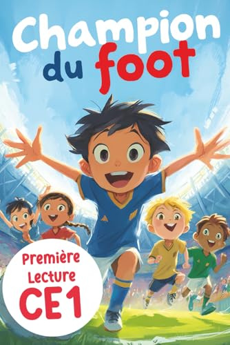 Champion du foot - première Lecture CE1: Une histoire sur le football et l'amitié, des exercices et des jeux pour apprendre à lire en s’amusant - enfant de 6 à 9 ans