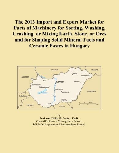 The 2013 Import and Export Market for Parts of Machinery for Sorting, Washing, Crushing, or Mixing Earth, Stone, or Ores and for Shaping Solid Mineral Fuels and Ceramic Pastes in Hungary