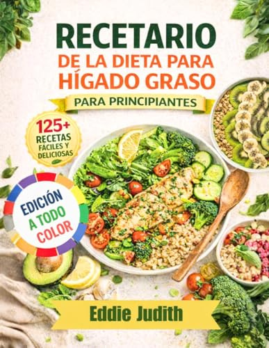RECETARIO DE LA DIETA PARA HÍGADO GRASO PARA PRINCIPIANTES: Recetas sencillas y sabrosas, bajas en grasas y bajas en carbohidratos con plan de comidas