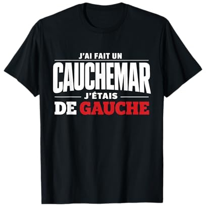 J'Ai Fait Un Cauchemar J'Étais De Gauche Humour Politique T-Shirt
