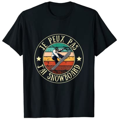 Je peux pas j’ai snowboard homme humour idée cadeau drôle T-Shirt