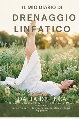 Il Mio Quaderno Linfatico: Esercizi, rituali e meditazioni per il drenaggio e il benessere del tuo sistema linfatico