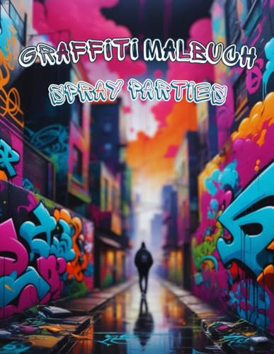 Graffiti Malbuch Spray Parties: Street Art Ausmalbuch mit 50 Original Graffiti Malvorlagen Urban Art, Style Writing und Hip-Hop-Designs – Urbane Kunst ... Teenager und junggebliebene Erwachsene