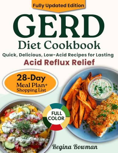The Complete GERD Diet Cookbook: Quick, Delicious, Low-Acid Recipes for Lasting Acid Reflux Relief | 28-Day Meal Plan & Time-Saving Shopping Lists to Restore Comfort and Confidence in Eating