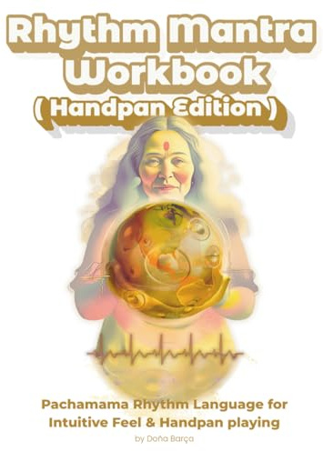 Rhythm Mantra Workbook (Handpan Edition): Pachamama Rhythm Language for Intuitive Feel & Handpan playing