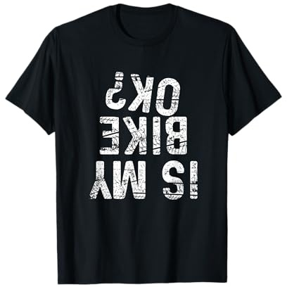 Is My Bike OK? Funny Motorcycle Dirt Bike Biker Race Gifts T-Shirt