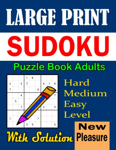 LARGE PRINT SUDOKU PUZZLE BOOK ADULTS: Suitable Brain Games Book For Adults And Seniors. Hard, Medium, Easy Levels Puzzle Large print With Full Solutions.