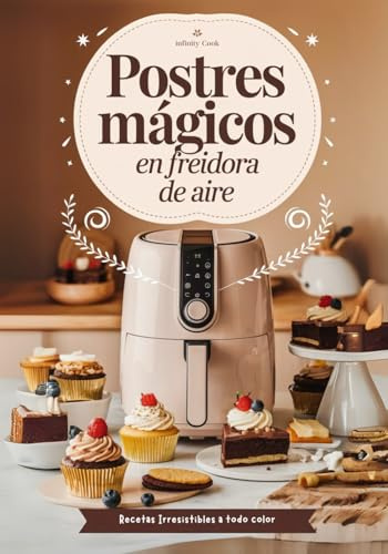 Postres Mágicos en Freidora de Aire: Recetas fáciles de bizcochos y postres en Airfryer