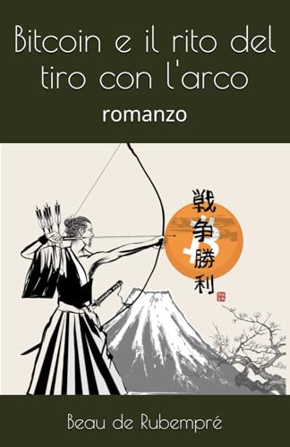 Bitcoin e il rito del tiro con l'arco: romanzo