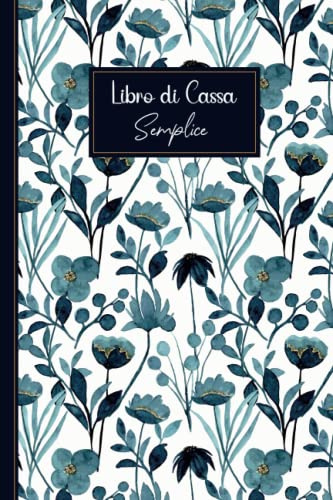Libro di Cassa: Registro delle entrate e delle spese, semplice e facile da compilare, Ideale per i proprietari di piccole imprese e lavoratori autonomi - formato A5 - 110 Pagine