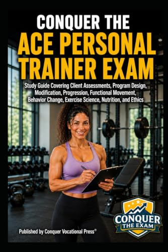 Conquer the ACE Personal Trainer Exam: Study Guide Covering Client Assessments, Program Design, Modification, Progression, Functional Movement, ... the Fitness Certification Exam Series)