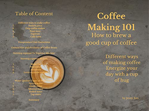 Coffee Making 101 How to brew a good cup of coffee Different ways of making coffee Energize your day with a cup of hug (Coffee Mastery: From Basics How to to Become a Barista Master Series Book 3)