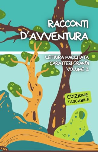 BREVI RACCONTI D’AVVENTURA. EDIZIONE TASCABILE: Lettura facilitata per adulti caratteri grandi Volume 2