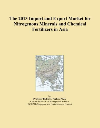 The 2013 Import and Export Market for Nitrogenous Minerals and Chemical Fertilizers in Asia