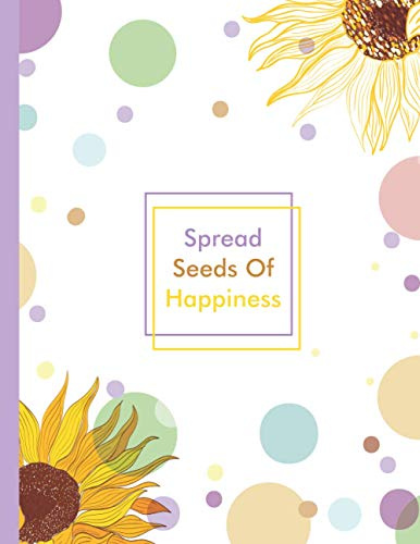 Spread Seeds Of Happiness Composition Notebook Collage Ruled: Sunflower Inspirational Quotes Notepad Diary Book for School Kids Girls and Women (8.5 x 11 Large)