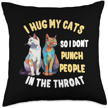 Lustiges I Do What I Want Katzen Spruch Motiv I Hug My Cats So I Don`t Punch People in The Throat Saying Throw Pillow, 18x18, Multicolor