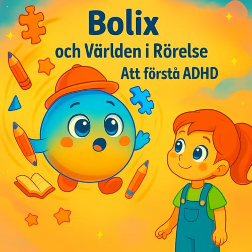 Bolix och Världen i Rörelse: Att förstå ADHD: En varm och hoppfull bilderbok som hjälper barn och vuxna att förstå ADHD med kärlek och respekt.