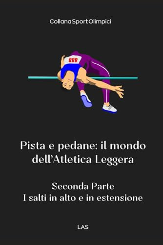 Pista e pedane: il mondo dell'Atletica Leggera: 2^Parte - Salti in alto e in estensione