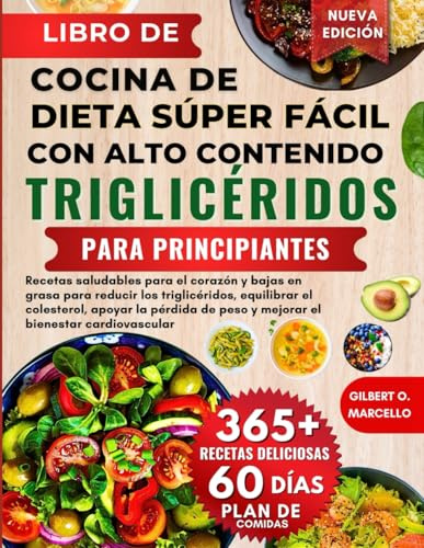 Libro De Cocina De Dieta Súper Fácil Con Alto Contenido De Triglicéridos Para Principiantes: Recetas saludables para el corazón y bajas en grasa para ... la pérdida......el bienestar cardiovascular