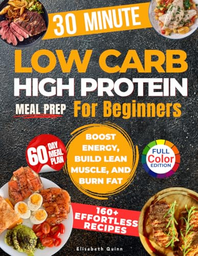 Low Carb High Protein Meal Prep For Beginners: 2100 Days of Effortless Recipes for Muscle Growth, Weight Loss, Lasting Energy, and a Healthier You