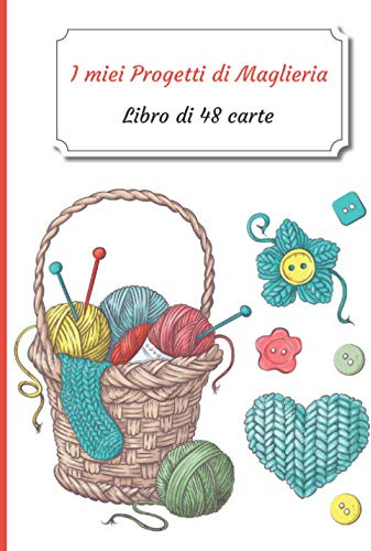 I miei Progetti di Maglieria: Libretto di 48 moduli di progetto da compilare | Diario di monitoraggio | Libro di monitoraggio per i vostri progetti ... x 25,4 cm - 7 x 10 pollici | Hobby creativi