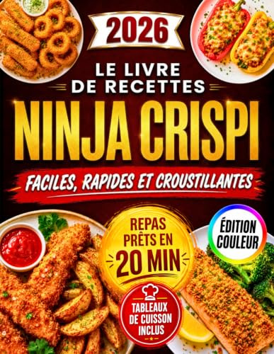 Le Livre de Recettes Ninja CRISPi – Faciles, Rapides et Croustillantes: Le guide complet de la friteuse à air en verre — Programme et temps précis pour des résultats parfaits du premier coup