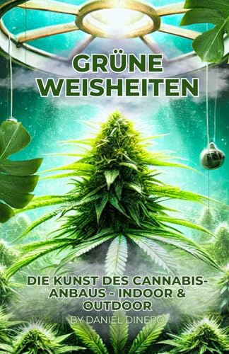 Grüne Weisheiten: Die Kunst des Cannabis-Anbaus - Indoor & Outdoor