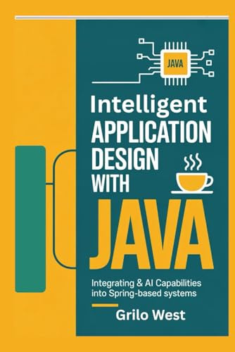 Intelligent Application Design with Java: Integrating AI Capabilities into Spring-Based Systems