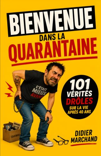 Bienvenue dans la Quarantaine: Le Mode d'Emploi (non officiel) : 101 Vérités Drôles (mais tellement vraies) sur la Vie Après 40 ans | Cadeau Drôle et ... de la Quarantaine | Livre sur la Quarantaine