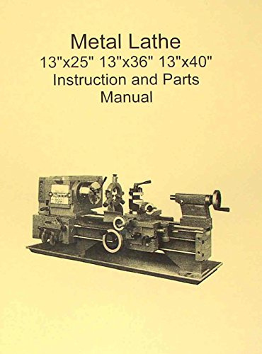 Metal Lathe 13x25 13x36 13x40 Manual JET, Enco, Grizzly
