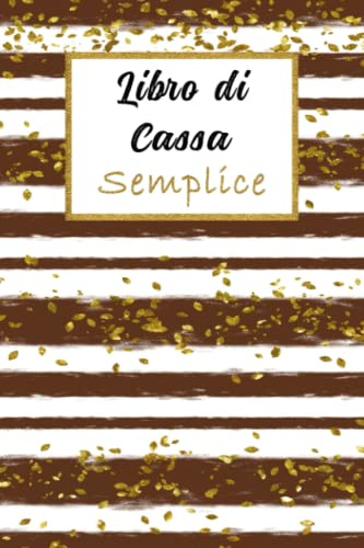 Libro di Cassa Semplice: Registro di Cassa Entrate - Uscite | Libro Contabilità | Tieni sotto controllo le tue finanze | Formato [15.24 x 22.86 cm] | 110 Pagine